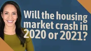 Will the housing market crash in 2020 or 2021?
