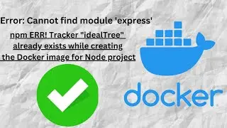 Error: Cannot find module 'express' in docker , npm ERR! Tracker "idealTree" already exists