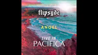 Flipsyde - Angel  | Live In Pacifica 2022