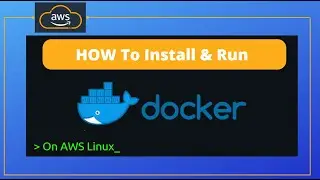 How To Install & Run Docker on AWS EC2 Linux Instance | Amazon Web Services | AWS Linux