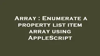 Array : Enumerate a property list item array using AppleScript