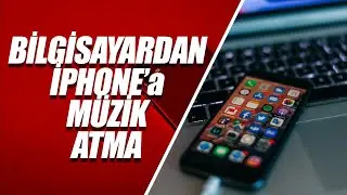 Bilgisayardan iPhone'a Müzik Nasıl Atılır? [GÜNCEL ve KOLAY YÖNTEM]