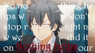 Hachiman Hikigaya [AMV] Nothing helps