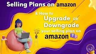 How Do I change My Amazon Selling Plan? Individual/Professional