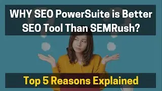 SEO Powersuite Vs SEMRush Comparison 2024 | TOP 5 Reasons WHY SEO PowerSuite Is Better SEO Tool