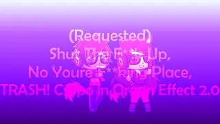 (Requested) Shut The F**k Up, No You’re F**king Place, TRASH! Csupo in Organ Effect 2.0