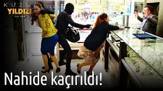 Kuzey Yıldızı İlk Aşk | Nahide Kaçırıldı!