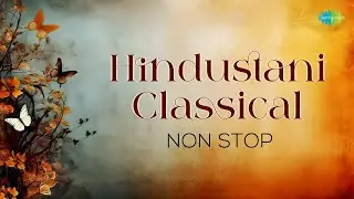 Hindustani Classical Non Stop | Sindhu Bhairavi | Kajri |  Raaga Gawati | Raga Jogia | Dadra Taal