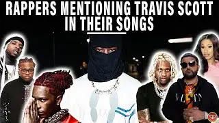 rappers mentioning Travis Scott in their songs [PART 1]
