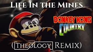 Donkey Kong Country - Life in the Mines (Theology Remix) [CLUB-READY VIDEO GAME MUSIC]