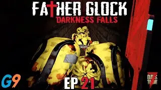 7 Days To Die - FatherGlock EP21 - Too Much Loot (Darkness Falls - A20)
