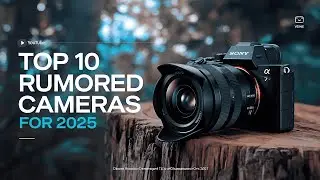 Top 10 Rumored Cameras For 2025 - 8K Video, 150MP Sensors, and CRAZY AI!