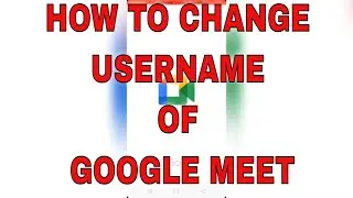 How to change username of Google Meet