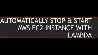 AUTOMATICALLY STOP & START AWS EC2 INSTANCE WITH LAMBDA