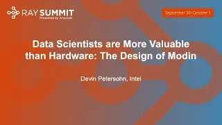 Data Scientists are More Valuable than Hardware: The Design of Modin - Devin Petersohn, Intel