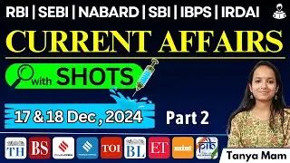 CURRENT AFFAIRS for BANKING EXAMS: 17 and 18 December,  2024 Part 2 with SHOTS