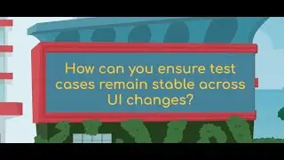 How can you ensure test cases remain stable across UI changes? SDET Automation Testing Interview