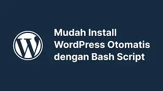 Mudah Install WordPress Secara Otomatis dengan Bash Script