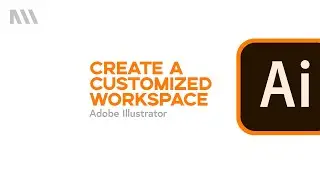 How to create a customized workspace in Adobe Illustrator