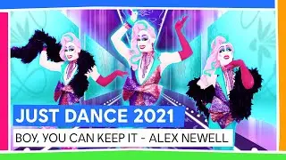 BOY, YOU CAN KEEP IT - ALEX NEWELL | JUST DANCE 2021 [OFFICIEL]