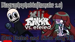 Diagraphephobia(Remake 2.0)(But Eteled and Limu sing it!). - Friday night funkin.
