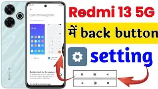 Redmi 13 5G back button setting | Redmi 13 5G me back button change kaise kare