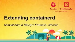 Extending containerd - Samuel Karp & Maksym Pavlenko, Amazon