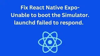 React Native Expo - Unable to boot the Simulator launchd failed to respond. launchd_sim crashed Fix.