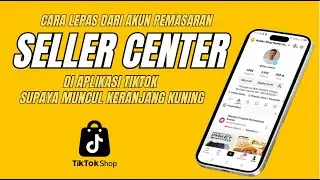 CARA LEPAS DARI AKUN PEMASARAN ATAU SELLER CENTER DI APLIKASI TIKTOK SUPAYA MUNCUL KERANJANG KUNING