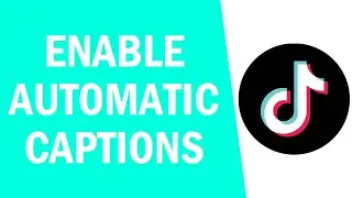 How to Enable Automatic Captions on TikTok