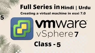 Creating Virtual Machine in VMware vSphere ESXi 7. 0 Hypervisor in Hindi | Urdu