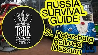 (Ep. 62) St. Petersburg Railroad Museum -  Tsar Events DMC & PCO' RUSSIA SURVIVAL GUIDE 