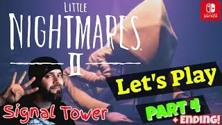 Little Nightmares 2 - Nintendo Switch Let's Play - Part 4 - The Signal Tower + Ending