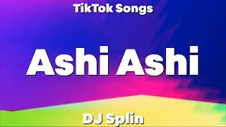 DJ Splin - Ashi Ashi (Lyrics) - TikTok Song