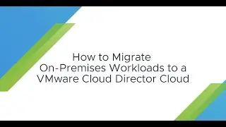 How to migrate on premises workloads to a VMware Cloud Director cloud