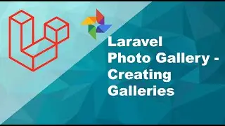 Part 2 - Laravel Photo Gallery - Data & File Create - Creating Galleries