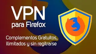 VPN para Firefox | Extensiones Gratis e ilimitadas
