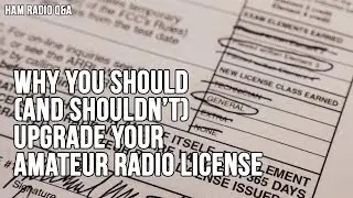 Why You Should (and shouldnt) Upgrade Your Amateur Radio License - Ham Radio Q&A