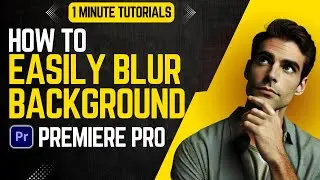 How To Blur Background In Premiere Pro 2024 | Adobe Tutorials