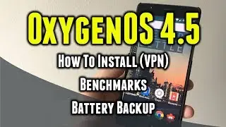 OxygenOS 4.5 for OnePlus 3/3T | How to Install via VPN | Benchmarks | Battery Info