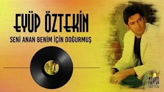 Eyüp Öztekin - Seni Anan Benim İçin Doğurmuş