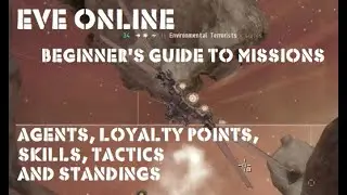 Eve Online Beginner's guide to Missions, Agents, loyalty Points, Standings Skills and Tactics.