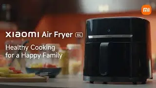 Xiaomi Air Fryer 6L | Healthy Cooking for a Happy Family