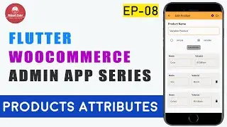 Flutter WooCommerce Admin App - EP 08 - Variable Product Attributes 🔥🔥