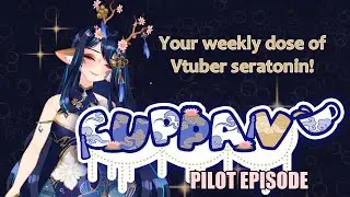 CUPPA V || POSITIVE VTUBER NEWS  || PILOT EPISODE
