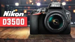 Nikon D3500 Review - Is It A Good Camera?