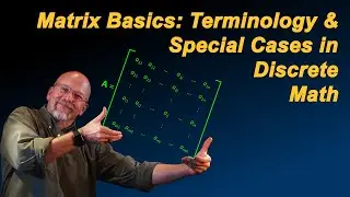 Matrix Basics: Terminology & Special Cases in Discrete Math