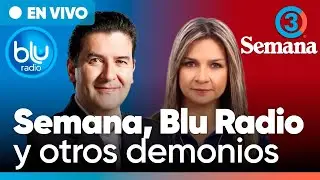 Medios y pánico económico contra el Gobierno Petro | Semana, Blu Radio y otros demonios | EN VIVO