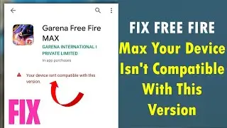 Fix Free Fire Max Your Device Isnt Compatible With This Version