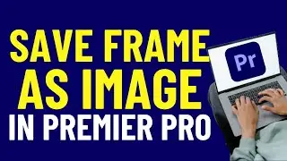 How to Save Frame as Image In Premiere Pro 2024  | Adobe Premiere Pro Tutorials